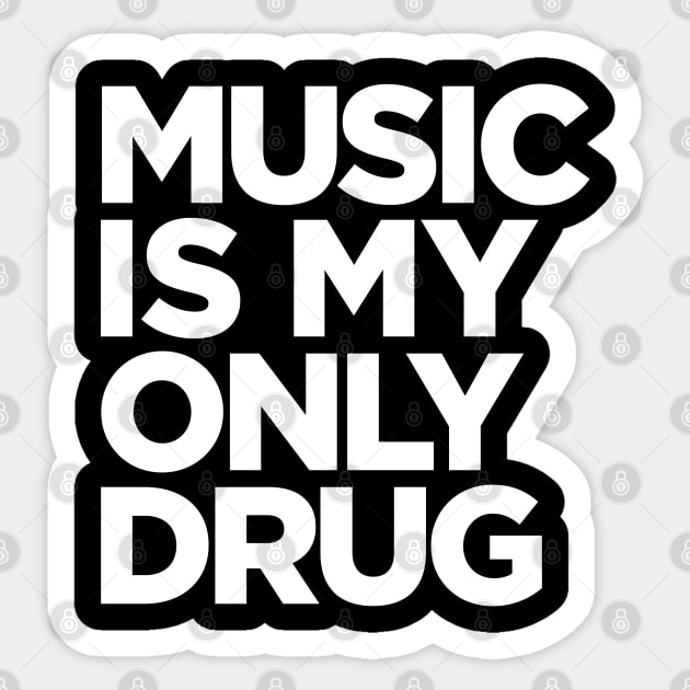 Music is My Only Drug Sticker by Tee4daily